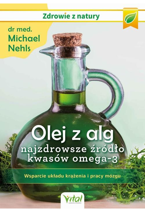 Olej z alg – najzdrowsze źródło kwasów omega-3. Wsparcie układu krążenia, odporności i pracy mózgu