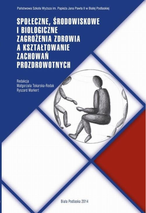 SPOŁECZNE, ŚRODOWISKOWE I BIOLOGICZNE ZAGROŻENIA ZDROWIA A KSZTAŁTOWANIE ZACHOWAŃ PROZDROWOTNYCH