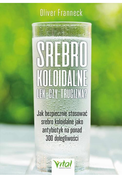 Srebro koloidalne – lek czy trucizna? Jak bezpiecznie stosować srebro koloidalne jako antybiotyk na ponad 300 dolegliwości