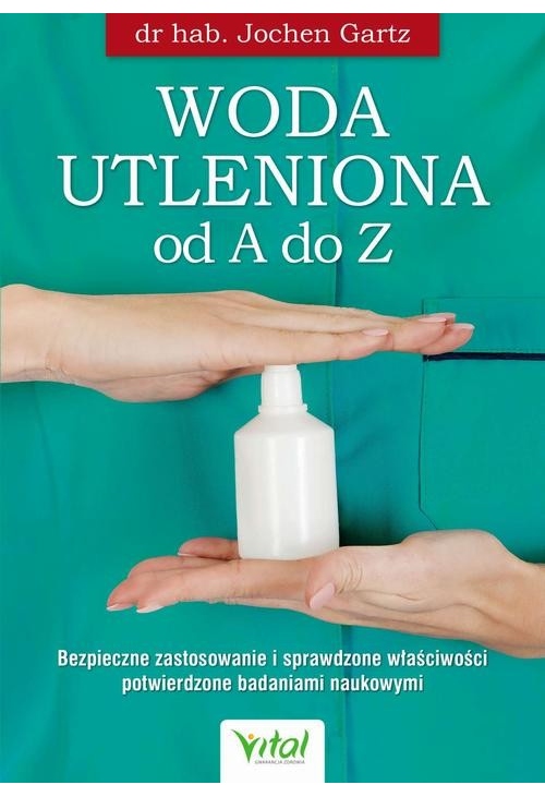 Woda utleniona od A do Z. Bezpieczne zastosowanie i sprawdzone właściwości potwierdzone badaniami naukowymi