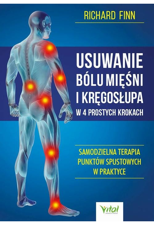 Usuwanie bólu mięśni i kręgosłupa w 4 prostych krokach. Samodzielna terapia punktów spustowych w praktyce