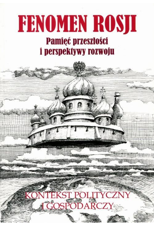 Fenomen Rosji. Pamięć przeszłości i perspektywy rozwoju. Część 2: Kontekst polityczny i gospodarczy