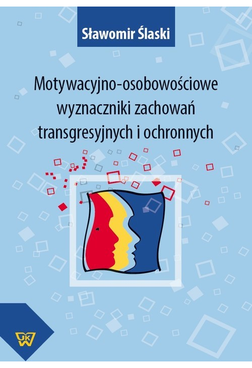 Motywacyjno-osobowościowe wyznaczniki zachowań transgresyjnych i ochronnych