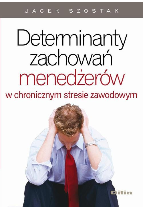 Determinanty zachowań menedżerów w chronicznym stresie zawodowym