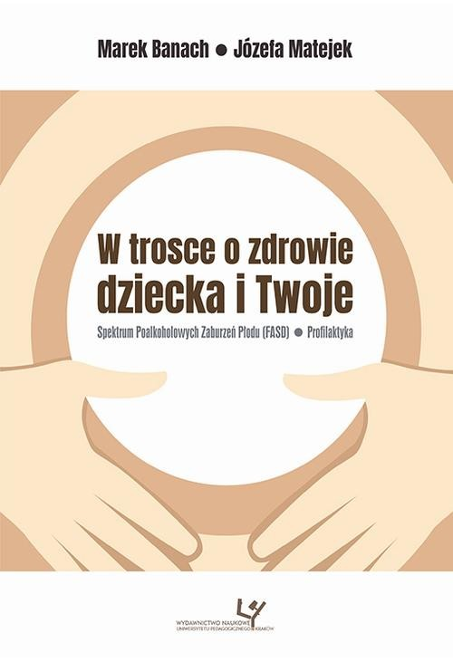 W trosce o zdrowie dziecka i Twoje. Spektrum Poalkoholowych Zaburzeń Płodu (FASD) – Profilaktyka