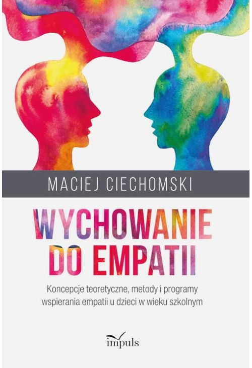 Wychowanie do empatii. Koncepcje teoretyczne, metody i programy wspierania empatii u dzieci w wieku szkolnym