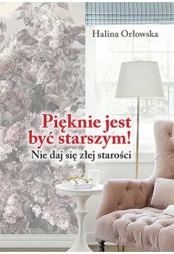 Pięknie jest być starszym!