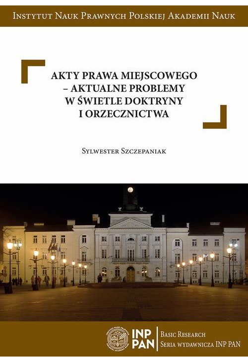 Akty prawa miejscowego – aktualne problemy w świetle doktryny i orzecznictwa