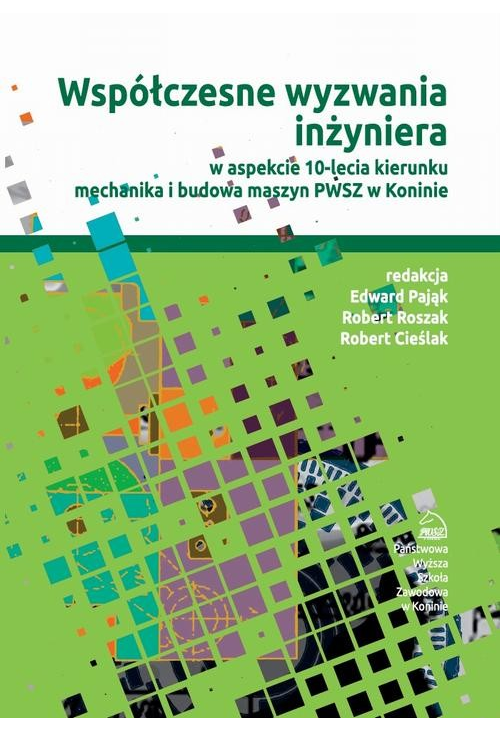 Współczesne wyzwania inżyniera w aspekcie 10-lecia kierunku mechanika i budowa maszyn PWSZ w Koninie