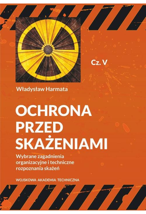 Ochrona przed skażeniami. Część V. Wybrane zagadnienia organizacyjne i techniczne rozpoznania skażeń