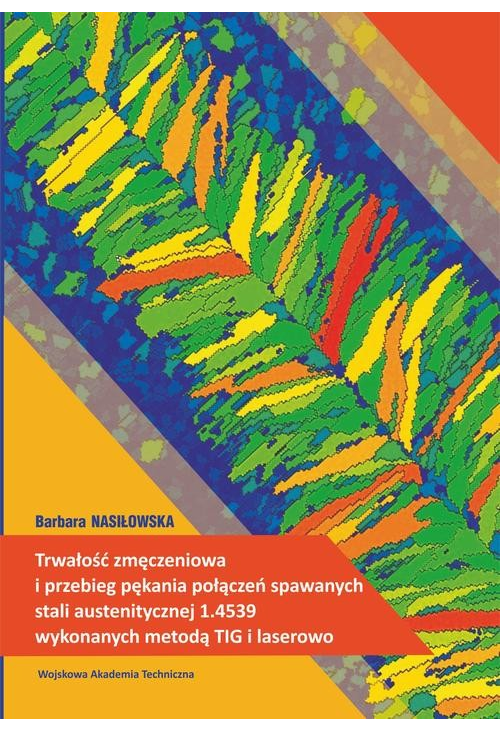 Trwałość zmęczeniowa i przebieg pękania połączeń spawanych stali austenitycznej 1.4539 wykonanych metodą TIG i laserowo...