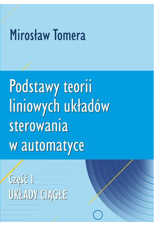 Podstawy teorii liniowych układów sterowania w automatyce. Część I. Układy ciągłe