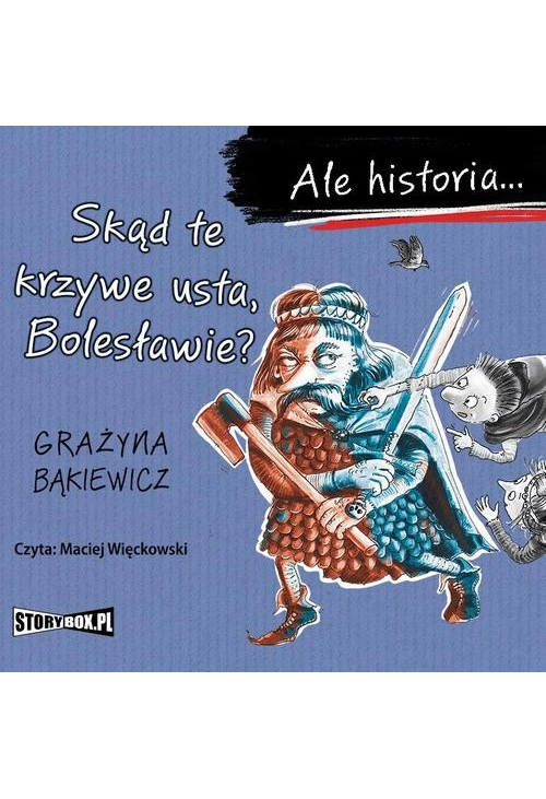 Ale historia... Skąd te krzywe usta, Bolesławie?