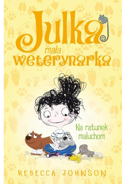 Julka – mała weterynarka. Tom 4. Na ratunek maluchom