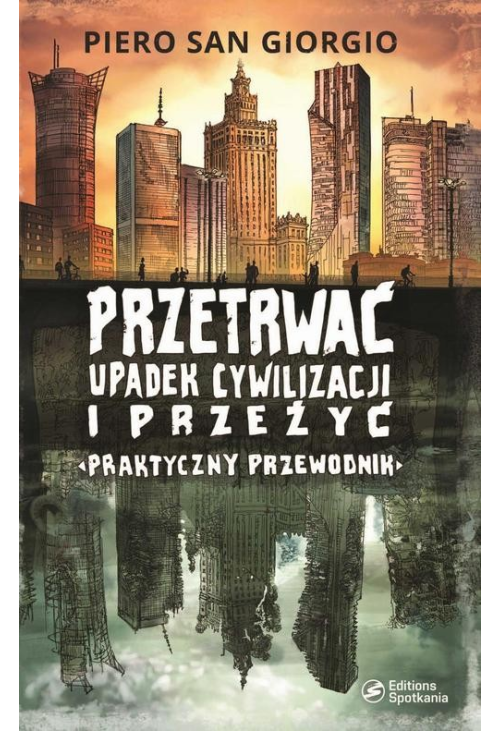 Przetrwać upadek cywilizacji i przeżyć. Praktyczny przewodnik