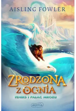 Zrodzona z ognia. Feniks i...