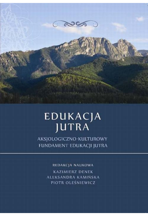 Edukacja Jutra. Aksjologiczno-kulturowy fundament edukacji jutra