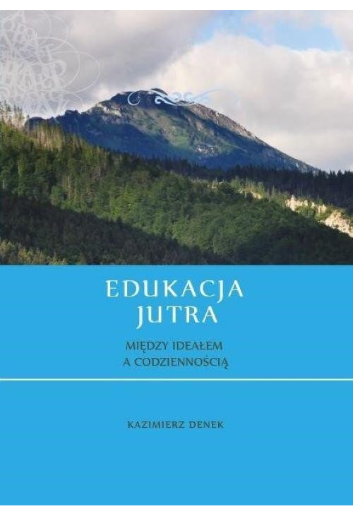 Edukacja jutra. Współczesny stan etapów i dziedzin edukacji w Polsce