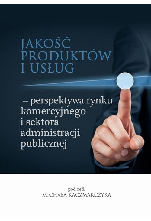 Jakość produktów i usług – perspektywa rynku komercyjnego i sektora administracji publicznej