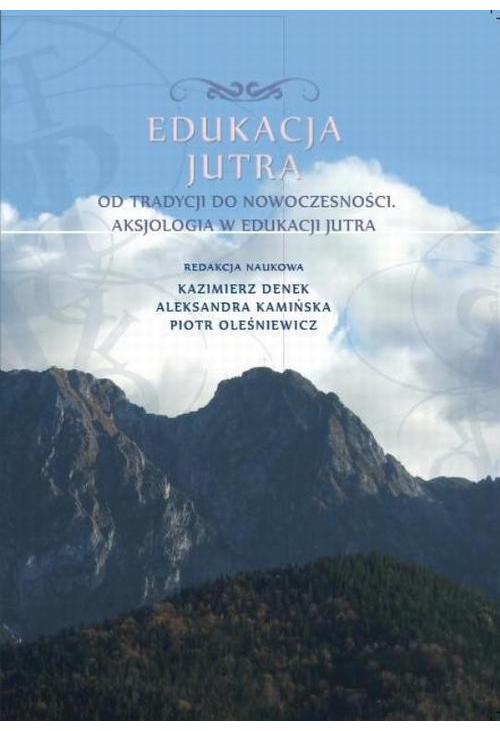 Edukacja Jutra. Od tradycji do nowoczesności. Aksjologia w edukacji jutra