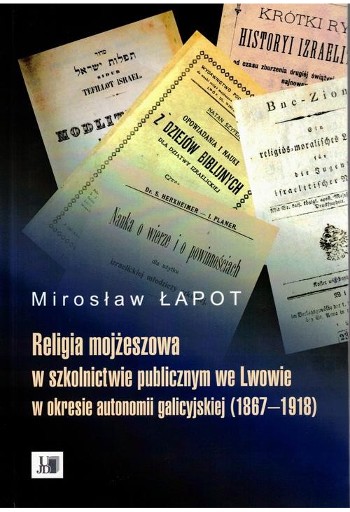 Religia mojżeszowa w szkolnictwie publicznym we Lwowie w okresie autonomii galicyjskiej (1867 - 1918)