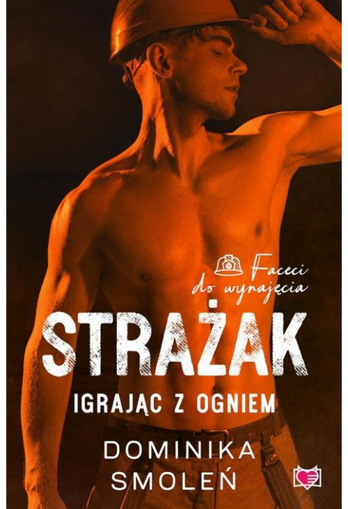 Strażak. Igrając z ogniem. Faceci do wynajęcia. Tom 5