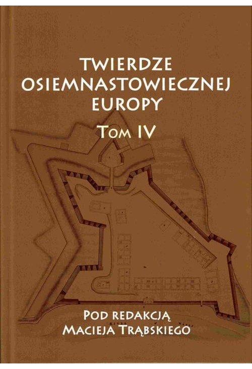 Twierdze osiemnastowiecznej Europy T. IV