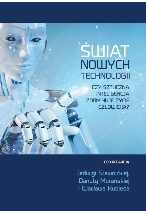 Świat nowych technologii. Czy sztuczna inteligencja zdominuje życie człowieka?