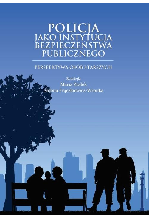 Policja jako instytucja bezpieczeństwa publicznego. Perspektywa osób starszych