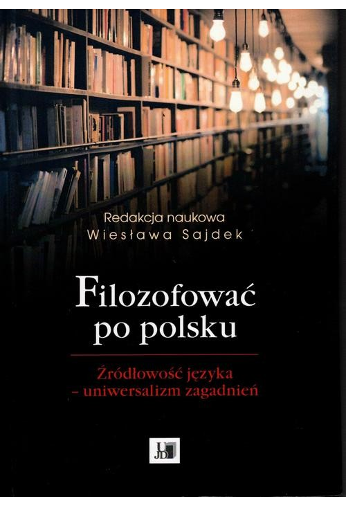 Filozofować po polsku. Źródłowość języka - uniwersalizm zagadnień