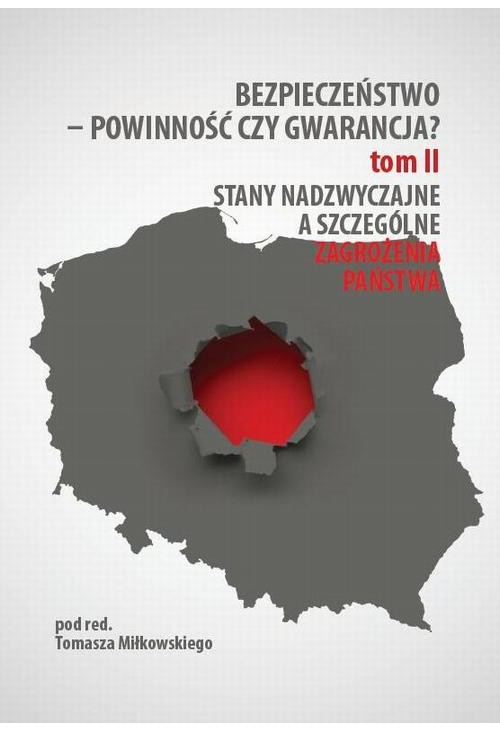 Bezpieczeństwo – powinność czy gwarancja? T. 2, Stany nadzwyczajne a szczególne zagrożenia państwa