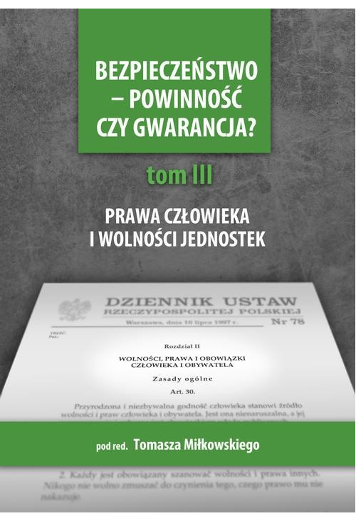 Bezpieczeństwo - powinność czy gwarancja? T. 3, Prawa i wolności a działania państwa