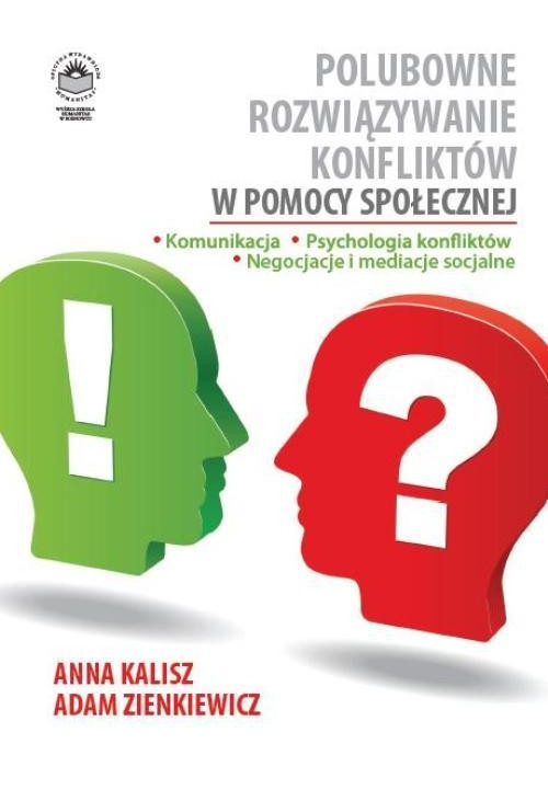 Polubowne rozwiązywanie konfliktów w pomocy społecznej. Komunikacja, psychologia konfliktów, negocjacje i mediacje socjalne