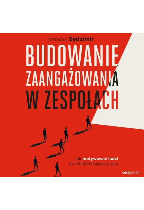 Budowanie zaangażowania w zespołach. Jak motywować ludzi do efektywniejszej pracy