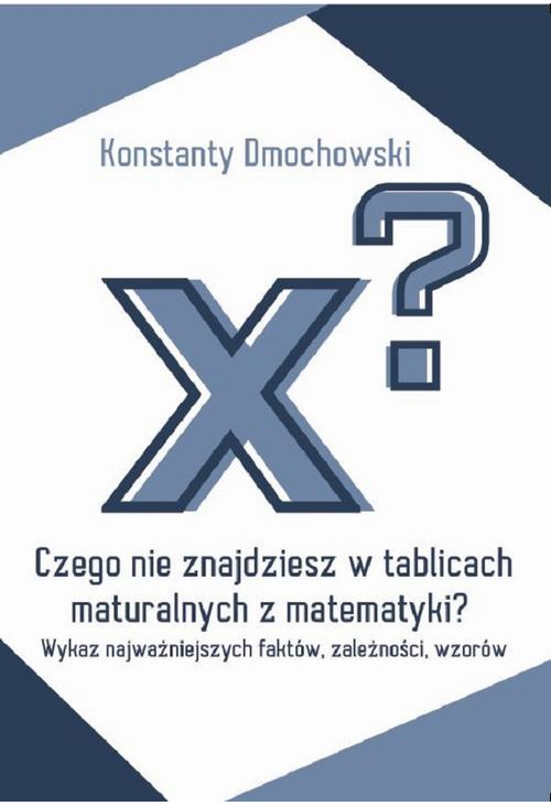 Czego nie znajdziesz w tablicach maturalnych z matematyki?