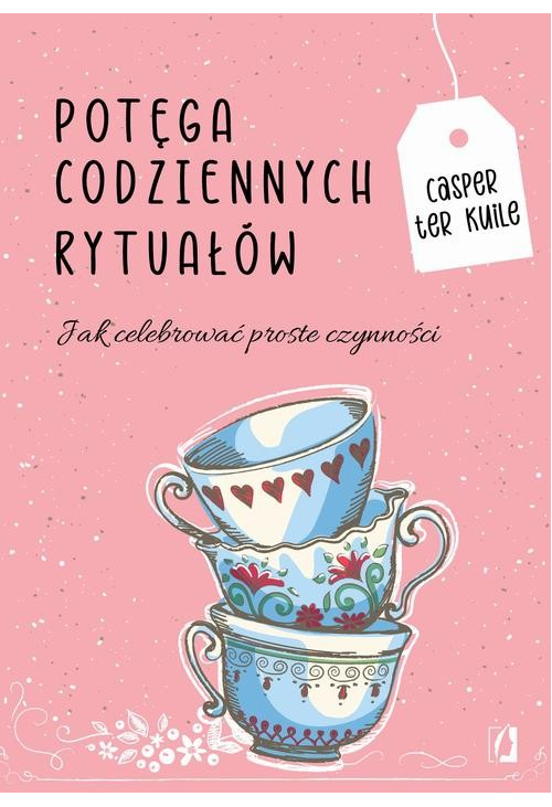 Potęga codziennych rytuałów Jak celebrować proste czynności