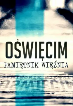 Oświęcim. Pamiętnik więźnia