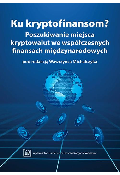 Ku kryptofinansom? Poszukiwanie miejsca kryptowalut we współczesnych finansach międzynarodowych