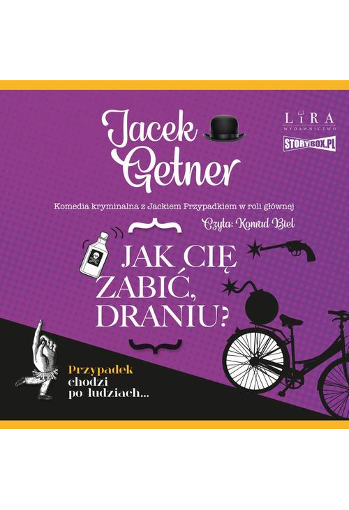 Jak cię zabić, draniu?