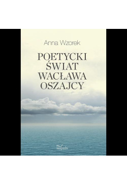 Poetycki świat Wacława Oszajcy