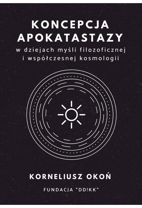 Koncepcja apokatastazy w dziejach myśli filozoficznej i współczesnej kosmologii