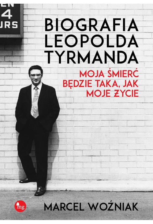 Biografia Leopolda Tyrmanda Moja śmierć będzie taka, jak moje życie