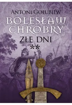 Bolesław Chrobry. Złe dni**