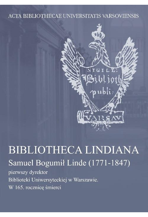 Bibliotheca Lindiana : Samuel Bogumił Linde (1771-1847) pierwszy dyrektor Biblioteki Uniwersyteckiej