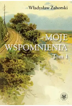 Moje wspomnienia. Tom 1
