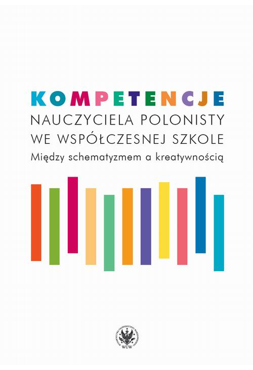 Kompetencje nauczyciela polonisty we współczesnej szkole