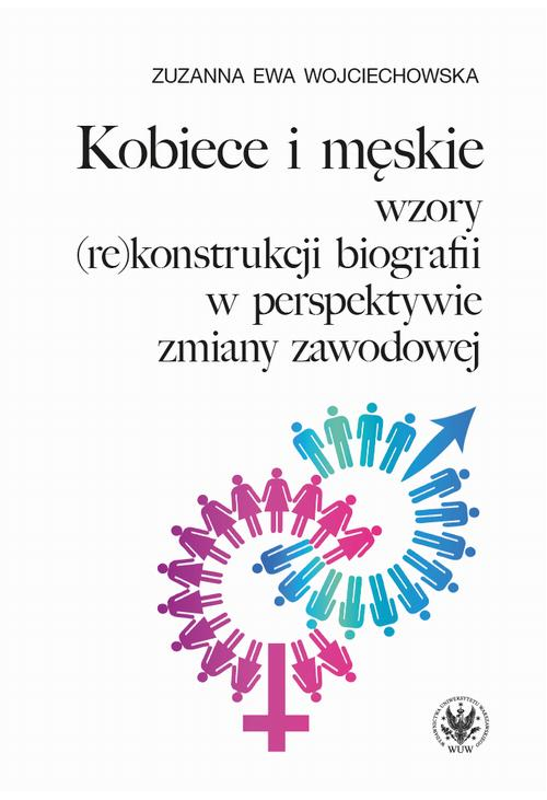 Kobiece i męskie wzory (re)konstrukcji własnej biografii w perspektywie zmiany zawodowej