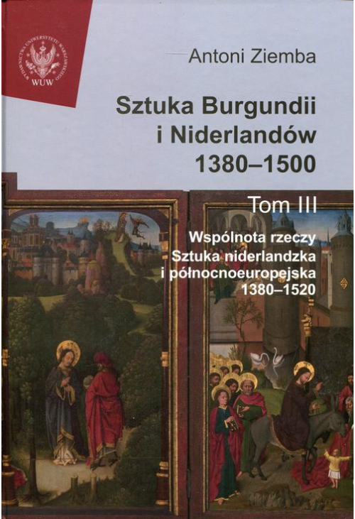 Sztuka Burgundii i Niderlandów 1380-1500. Tom 3