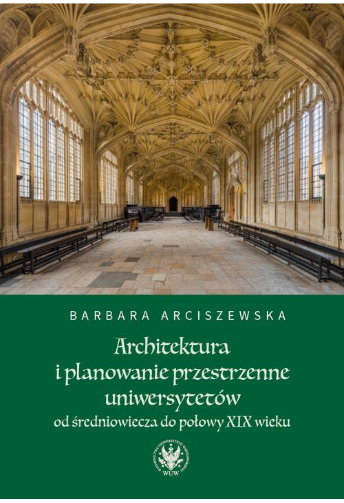 Architektura i planowanie przestrzenne uniwersytetów od średniowiecza do połowy XIX wieku