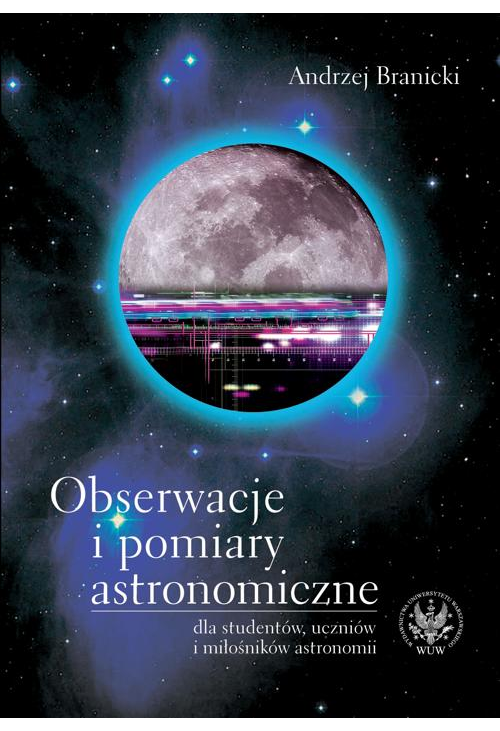 Obserwacje i pomiary astronomiczne dla studentów, uczniów i miłośników astronomii